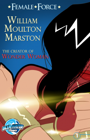 Female Force: William Moulton Marston: The Creator of Wonder Woman