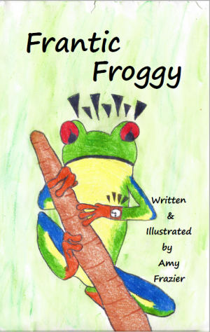 The Adventures of Frantic Froggy and Friends #2: Frantic Froggy: A Children\'s Book about the Joy of Reading